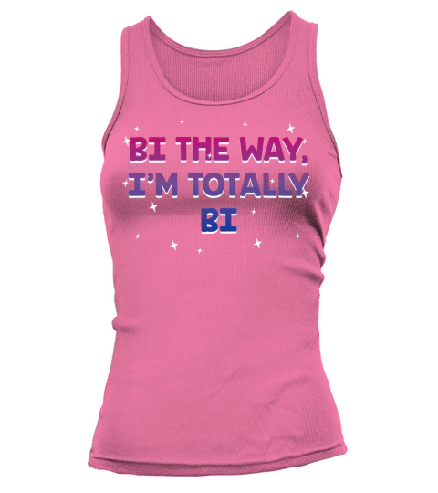 Bi the Way Im Totally Bi Bisexual LGBTQ Bi Pride Tank top Woman