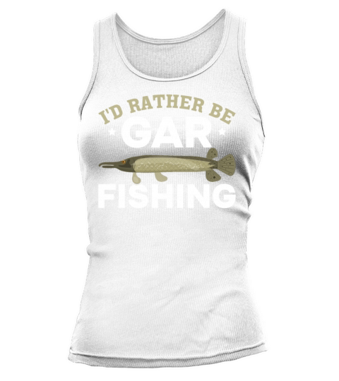 Garfish Gar Fish Garfishing Id Rather Be Gar Tank top Woman