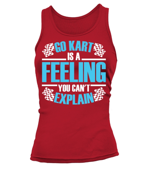 Go Kart Is A Feeling You Cant Explain Racing Kart Tank top Woman