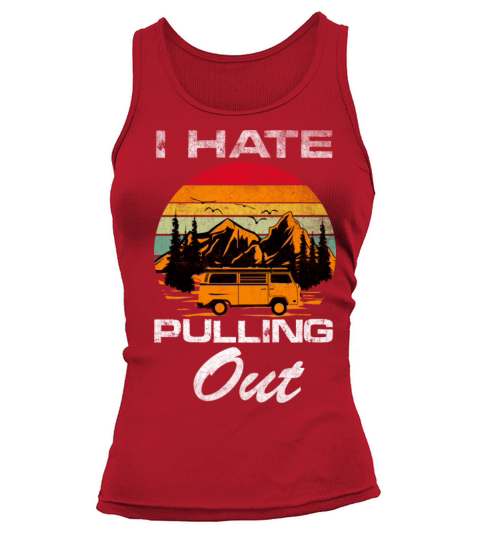 I Hate Pulling Vintage Quote Out Funny Camper RV C Tank top Woman