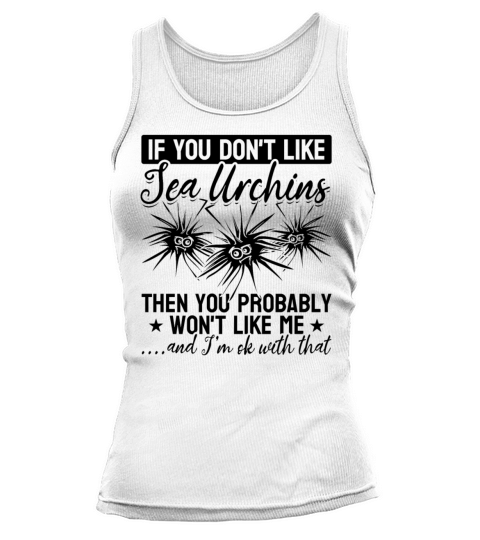 If You Dont Like Sea Urchins Then You Probably Tank top Woman