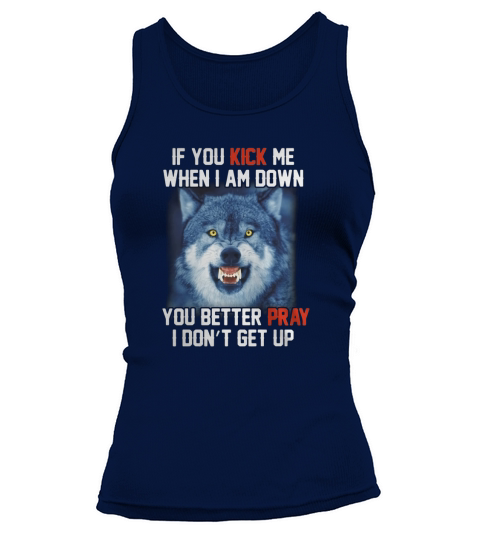 If you Kick me when I am down you better pray I dont get up Tank top Woman