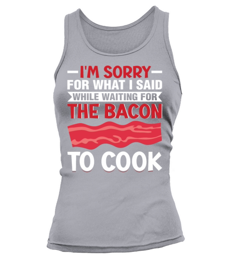 Im Waiting for the Bacon to Cook - Pig Meat Grill Tank top Woman