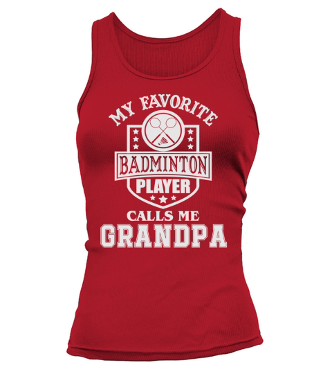 Mens My Favorite Badminton Player Calls Me Grandpa T Shirt Tank top Woman