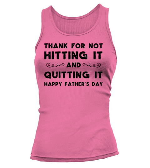 Mens Thank for not hitting it and quitting it happy father’s day Tank top Woman