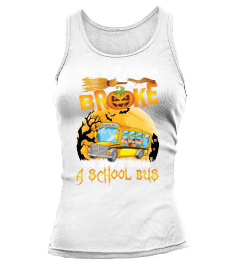My Broom Broke So Now I Drive A School Bus Funny Tank top Woman
