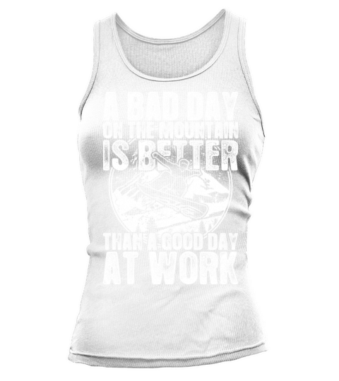 Snowboard A Bad Day On The Mountain Is Better Tank top Woman