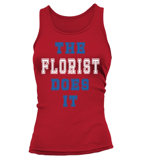 The Florst does it Florist Gift Tank top Woman
