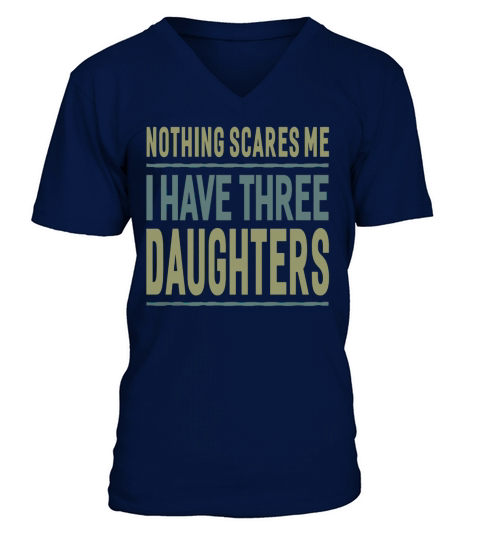40 familyMen Nothing Scares Me I Have Three Daughters T-Shirt Father V-Neck T-shirt