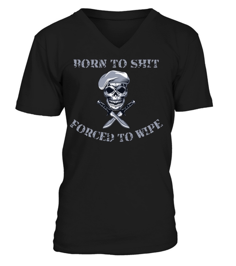 Born to Shit Forced to Wipe V-Neck T-shirt