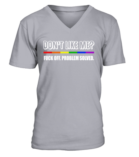 Dont Like Me Fuck Off Problem Solved Funny LGBT V-Neck T-shirt
