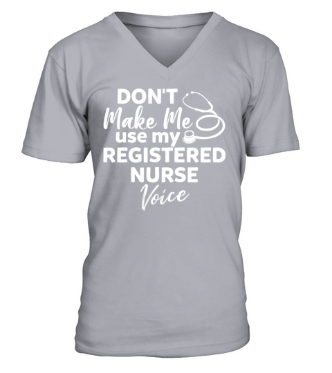 Dont Make Me Use My Registered Nurse Voice Funny V-Neck T-shirt
