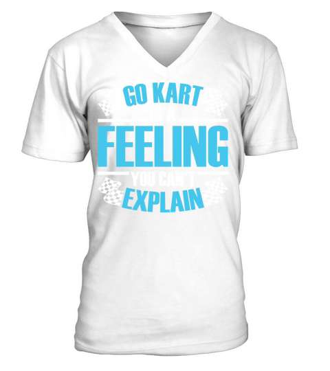 Go Kart Is A Feeling You Cant Explain Racing Kart V-Neck T-shirt
