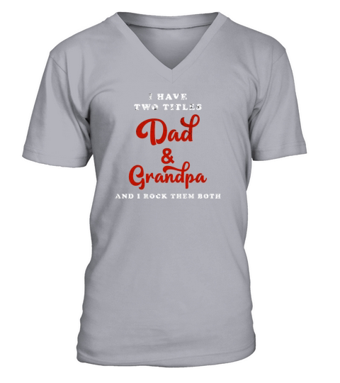 I Have Two Titles Dad And Grandpa V-Neck T-shirt