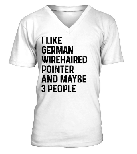 I Like German Wirehaired Pointer And Maybe 3 V-Neck T-shirt