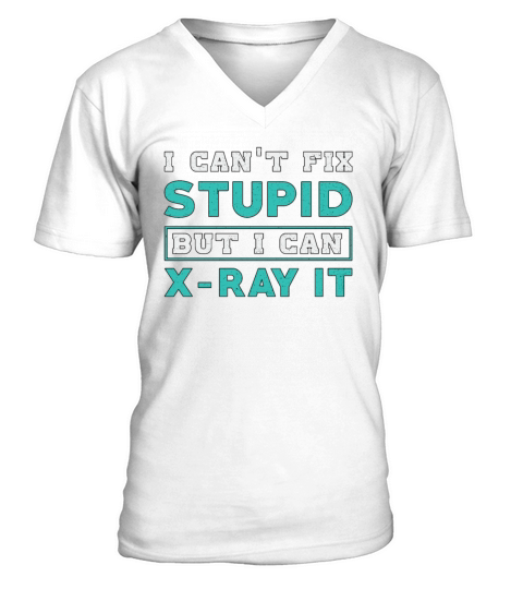 Radiology I Cant Fix Stupid But I Can X-Ray It V-Neck T-shirt