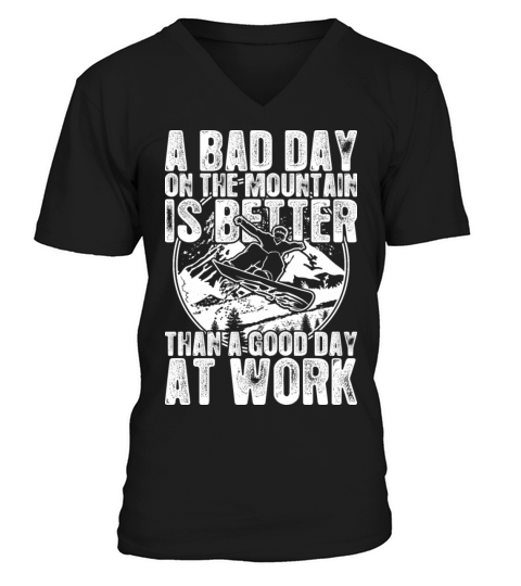 Snowboard A Bad Day On The Mountain Is Better V-Neck T-shirt