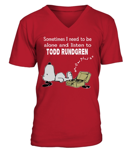 Sometimes I need to be alone and listen to Todd Rundgren V-Neck T-shirt