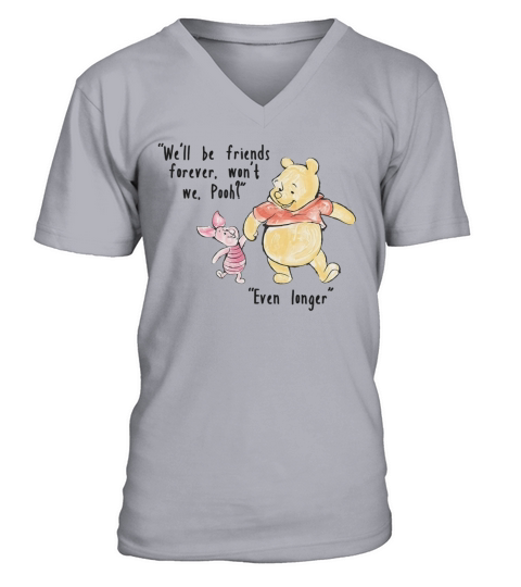 Well be friends forever wont we Pooh Even V-Neck T-shirt