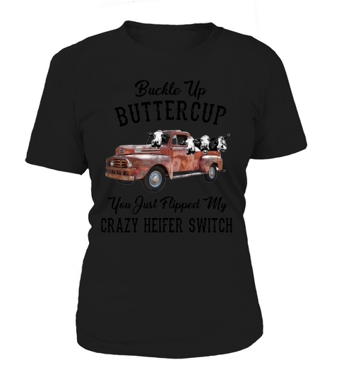 Buckle Up Buttercup You Just Flipped My Crazy Heifer Switch Shirt Women's T-Shirt