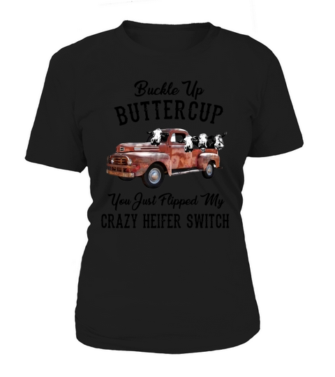 Buckle Up Buttercup You Just Flipped My Crazy Heifer Switch shirt Women's T-Shirt