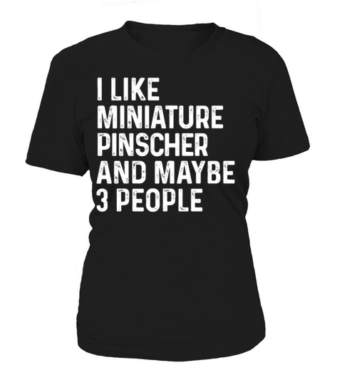 I Like Miniature Pinscher And Maybe 3 People Dog Women's T-Shirt