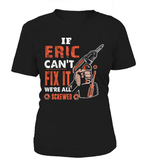 If Eric Cant Fix It Were All Screwed Women's T-Shirt