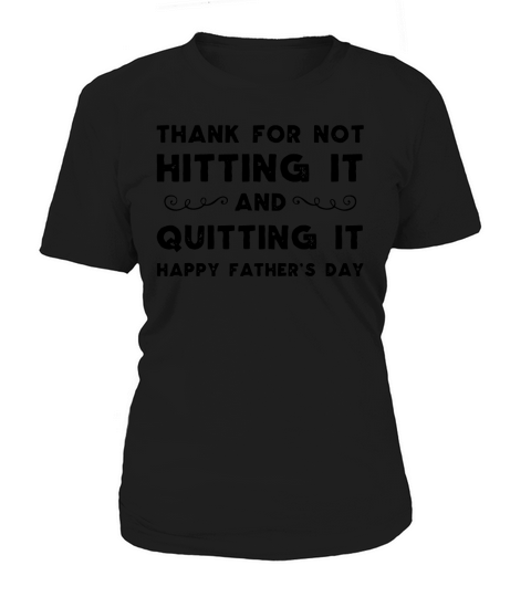 Mens Thank for not hitting it and quitting it happy father’s day Women's T-Shirt
