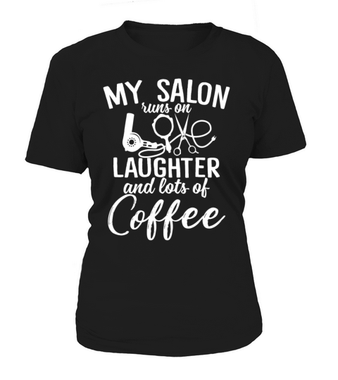 My Salon Runs On Love Laughter And Lots Of Coffee Women's T-Shirt