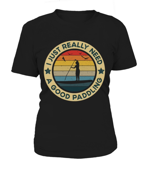 Really Need A Good Paddling - SUP Paddle Board Women's T-Shirt