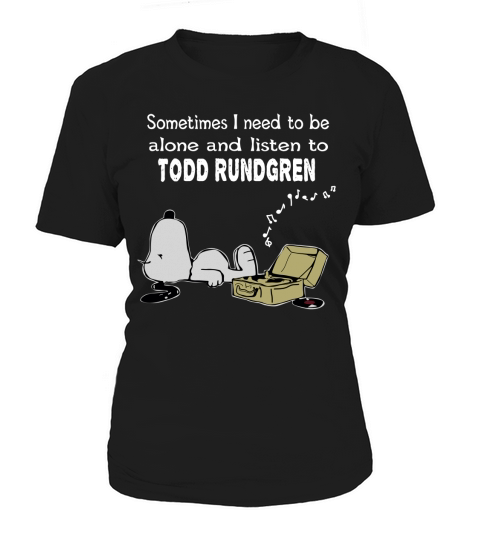 Sometimes I need to be alone and listen to Todd Rundgren Women's T-Shirt