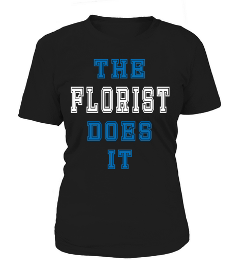 The Florst does it Florist Gift Women's T-Shirt