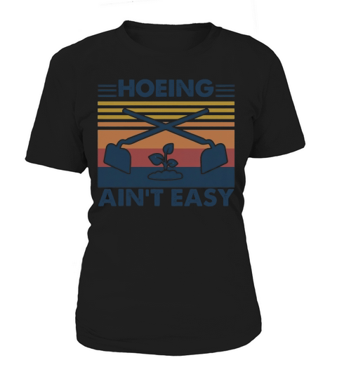 Vintage Hoeing Ain’t Easy Gardening Women's T-Shirt