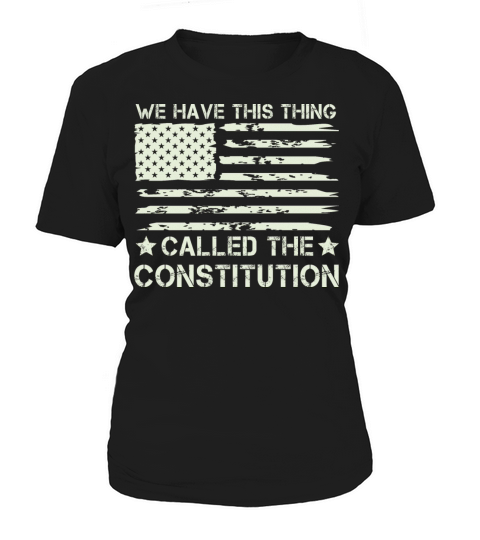 We have this thing called the constitution Women's T-Shirt