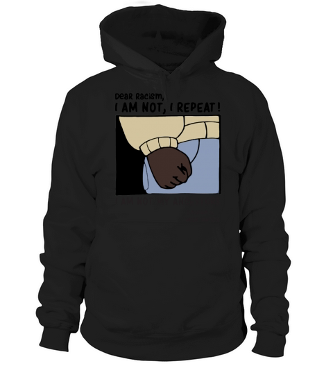 Dear Racism I am not I repeat I am not my Ancestors Sincerely These Hands Hoodie Unisex