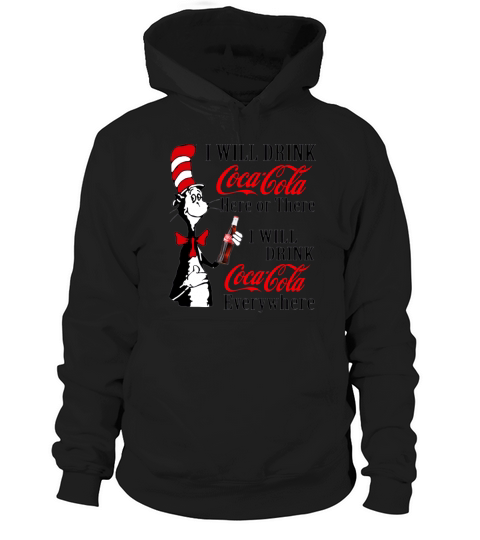 Dr. Seuss i will drink Coca Cola here or there i will drink Coca shirt Hoodie Unisex
