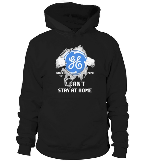 General Electric Covid-19 2020 I can’t stay at home shirt Hoodie Unisex