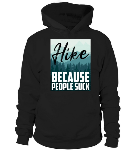Hike Because People Suck Funny Hiking Lovers Hoodie Unisex