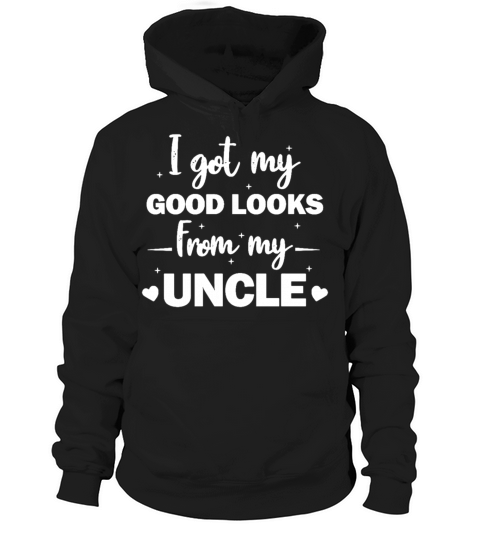 I Get My Good Looks From My Uncle Hoodie Unisex