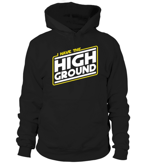 I Have the High Ground T-Shirt Hoodie Unisex