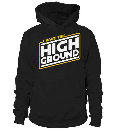 I Have the High Ground T-Shirt Hoodie Unisex
