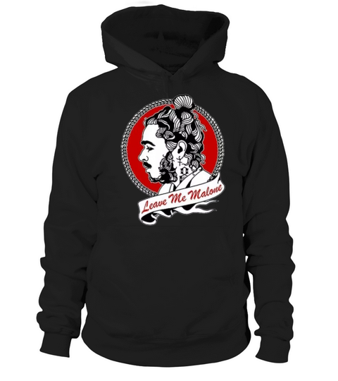 Leave me malone Hoodie Unisex