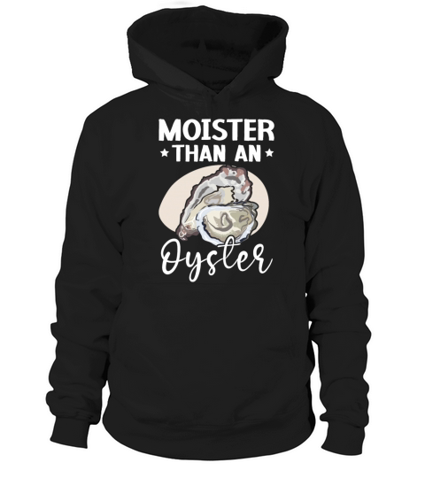 Moister Than An Oyster Seashell Mollusc Animal Hoodie Unisex