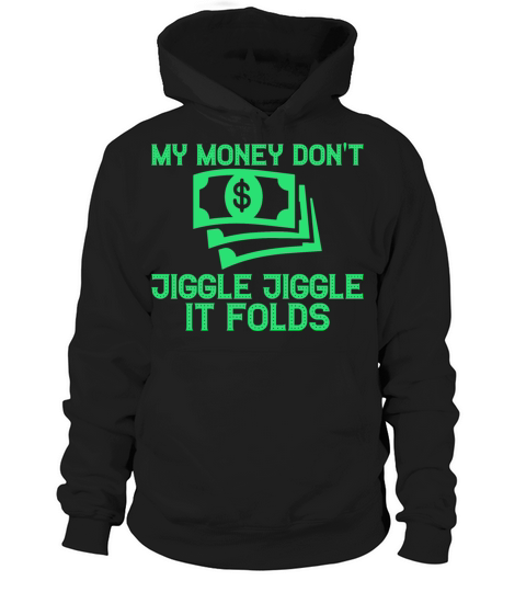 My Money Dont Jiggle Jiggle It Folds Hoodie Unisex