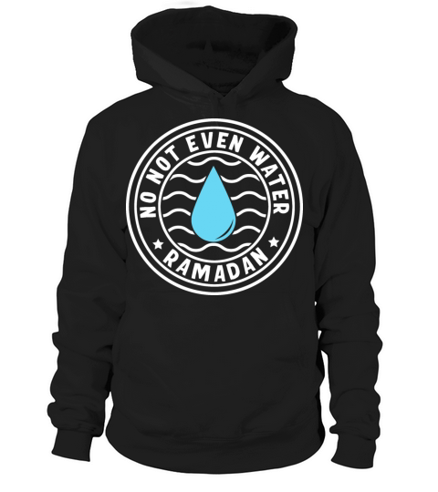 No Not Even Water Ramadan Hoodie Unisex