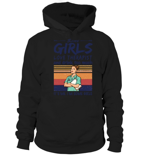 Some Girls Love Therapist And Drink Too Much Hoodie Unisex