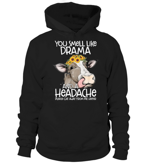 You Smell Like Drama And A Headache Heifer Hoodie Unisex