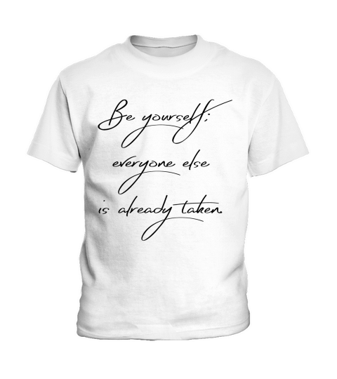 Be Yourself; Everyone else is Already Taken Kids T-Shirt