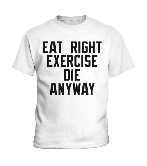 Eat right, Exercise, Die anyway Nihilist T-shirt Kids T-Shirt