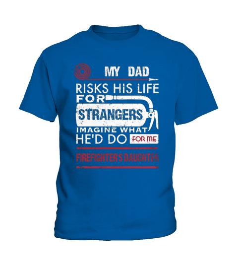 Firefighters Daughter My Dad Risks His Life For Strangers Kids T-Shirt